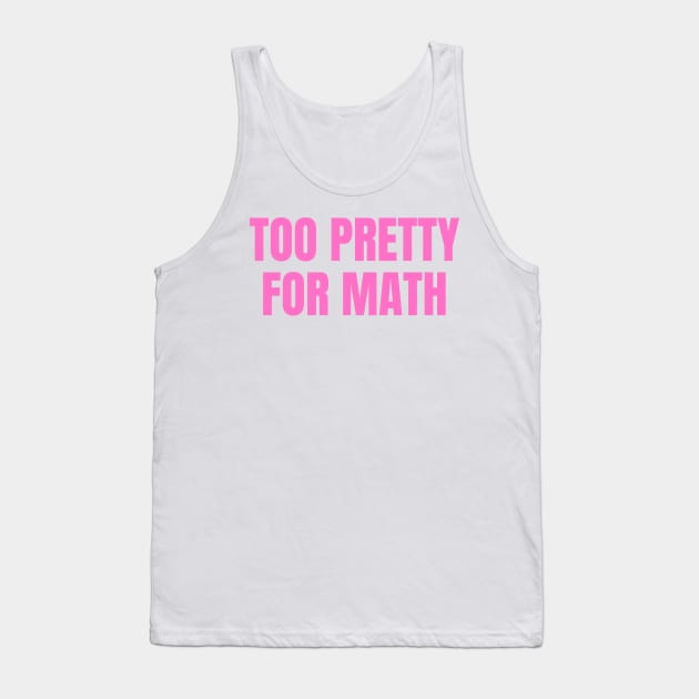 too pretty for math funny pink y2k aesthetic Tank Top by Asilynn